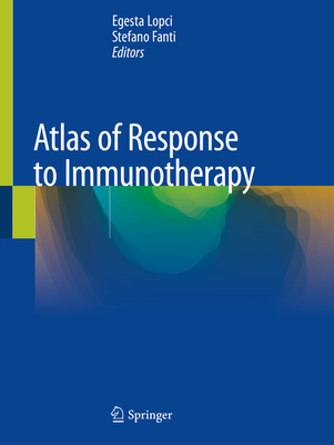 Atlas of Response to Immunotherapy - Lopci, Egesta (Editor), and Fanti, Stefano (Editor)