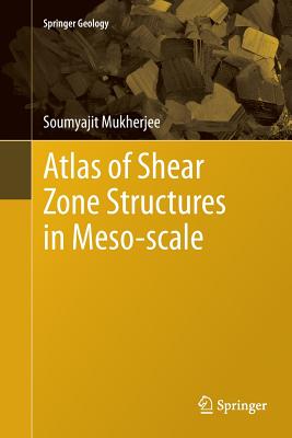 Atlas of Shear Zone Structures in Meso-Scale - Mukherjee, Soumyajit