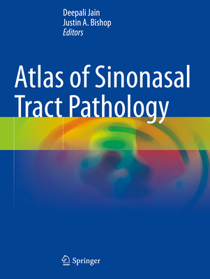 Atlas of Sinonasal Tract Pathology - Jain, Deepali (Editor), and Bishop, Justin A. (Editor)