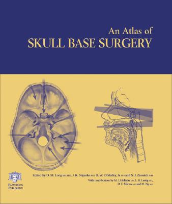 Atlas of Skull Base Surgery - Long, Donlin M (Editor), and Niparko, John K (Editor), and O'Malley Jr, Bert W (Editor)
