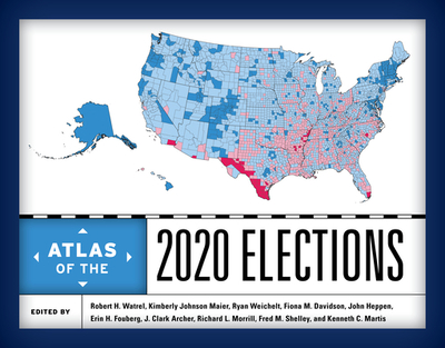 Atlas of the 2020 Elections - Watrel, Robert H (Editor), and Maier, Kimberly Johnson (Editor), and Weichelt, Ryan (Editor)