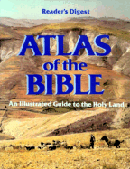 Atlas of the Bible - Reader's Digest, and Dolezal, Robert, and Editors, Of Readers Digest