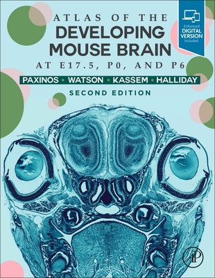 Atlas of the Developing Mouse Brain - Paxinos, George, (Ba, Ma, PhD, Dsc), and Halliday, Glenda, and Watson, Charles