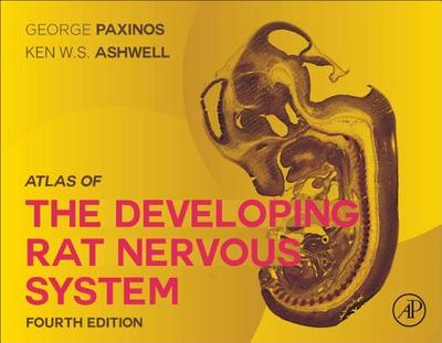 Atlas of the Developing Rat Nervous System - Paxinos, George, MA, PhD, DSc), and Ashwell, Ken