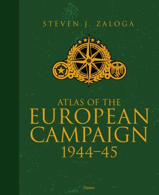 Atlas of the European Campaign: 1944-45 - Zaloga, Steven J