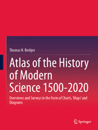 Atlas of the History of Modern Science 1500-2020: Overviews and Surveys in the Form of Charts, 'Maps' and Diagrams