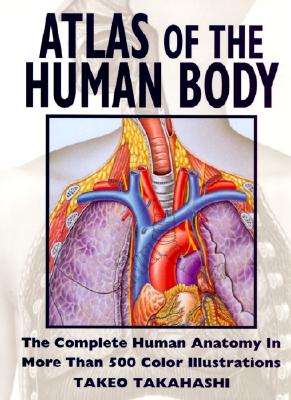 Atlas of the Human Body - Harper Collins Publishers, and Takahashi, Takeo