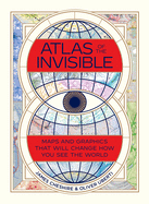 Atlas of the Invisible: Maps and Graphics That Will Change How You See the World