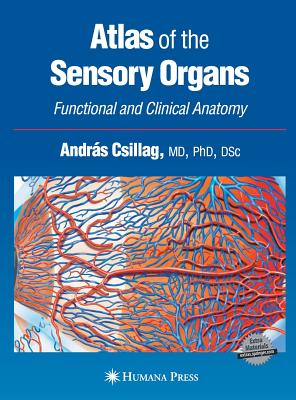 Atlas of the Sensory Organs: Functional and Clinical Anatomy - Csillag, Andrs (Editor)