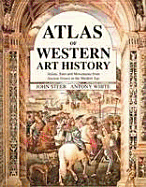 Atlas of Western Art History: Artists, Sites, and Movements from Ancient Greece to the Modern Age