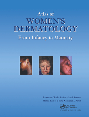 Atlas of Women's Dermatology: From Infancy to Maturity - Parish MD, Lawrence Charles, and Brenner, Sara, and Ramos E Silva, Marcia