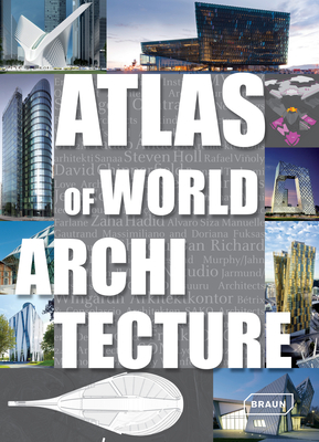 Atlas of World Architecture - Braun, Markus Sebastian (Editor), and van Uffelen, Chris