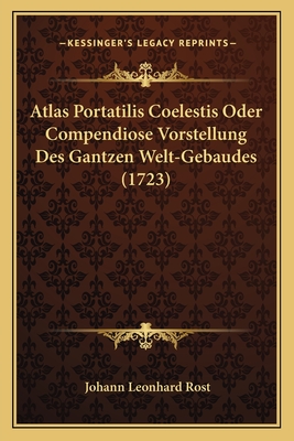 Atlas Portatilis Coelestis Oder Compendiose Vorstellung Des Gantzen Welt-Gebaudes (1723) - Rost, Johann Leonhard