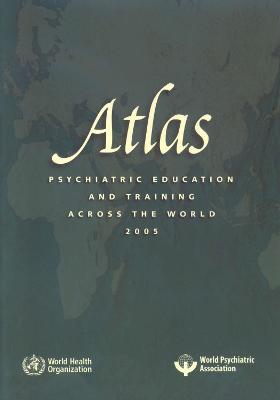 Atlas: Psychiatric Education and Training Across the World 2005 - Who, and World Health Organization, and UNAIDS