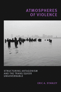Atmospheres of Violence: Structuring Antagonism and the Trans/Queer Ungovernable