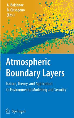 Atmospheric Boundary Layers: Nature, Theory and Applications to Environmental Modelling and Security - Baklanov, Alexander (Editor), and Grisogono, Branko (Editor)