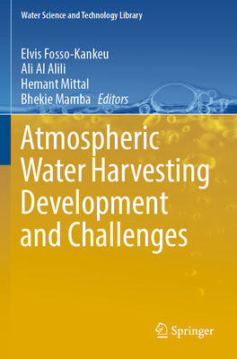 Atmospheric Water Harvesting Development and Challenges - Fosso-Kankeu, Elvis (Editor), and Al Alili, Ali (Editor), and Mittal, Hemant (Editor)