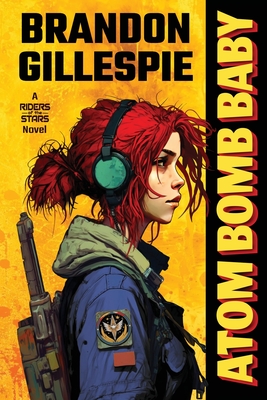 Atom Bomb Baby: A Dystopian Retro-Future Adventure - Gillespie, Brandon