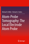 Atom-Probe Tomography: The Local Electrode Atom Probe
