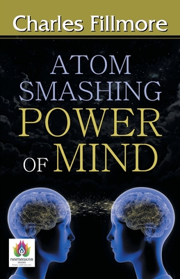 Atom-Smashing Power of Mind - Fillmore, Charles