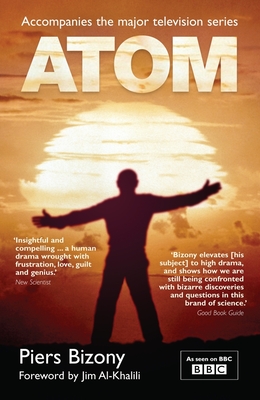 Atom - Bizony, Piers, and Al-Khalili, Jim (Foreword by)