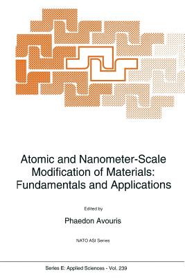 Atomic and Nanometer-Scale Modification of Materials: Fundamentals and Applications - Avouris, P (Editor)