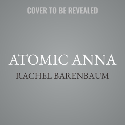 Atomic Anna Lib/E - Barenbaum, Rachel