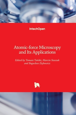 Atomic-force Microscopy and Its Applications - Tanski, Tomasz (Editor), and Staszuk, Marcin (Editor), and Ziebowicz, Boguslaw (Editor)