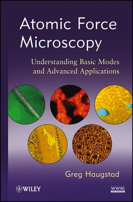 Atomic Force Microscopy: Understanding Basic Modes and Advanced Applications - Haugstad, Greg