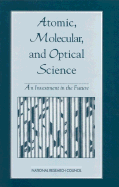 Atomic, Molecular, and Optical Science: An Investment in the Future - National Research Council, and Division on Engineering and Physical Sciences, and Board on Physics and Astronomy