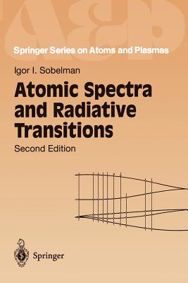 Atomic Spectra and Radiative Transitions - Sobelman, Igor I, and Toennis, J P (Guest editor)
