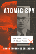 Atomic Spy: The Dark Lives of Klaus Fuchs