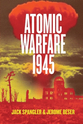 Atomic Warfare 1945 - Beser, Jerome, and Spangler, Jack