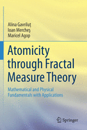 Atomicity Through Fractal Measure Theory: Mathematical and Physical Fundamentals with Applications