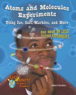 Atoms and Molecules Experiments Using Ice, Salt, Marbles, and More: One Hour or Less Science Experiments