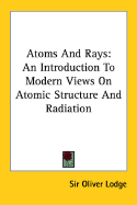 Atoms and Rays: an Introduction to Modern Views on Atomic Structure & Radiation
