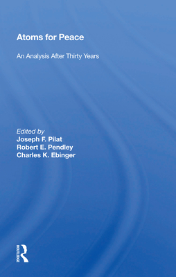 Atoms for Peace: An Analysis After Thirty Years - Pilat, Joseph F (Editor)