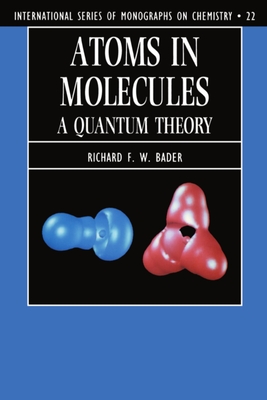 Atoms in Molecules: A Quantum Theory - Bader, Richard F W