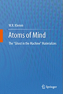 Atoms of Mind: The "Ghost in the Machine" Materializes