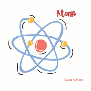 Atoms: Simple Science Facts for Kids - 4 to 6 years