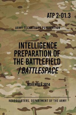 Atp 2-01.3 Intelligence Preparation of the Battlefield / Battlespace ...