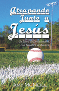 Atrapando Junto a Jess: Un Libro de Devocionales con Temtica de B?isbol