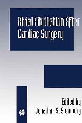 Atrial Fibrillation after Cardiac Surgery - Steinberg, Jonathan S. (Editor)