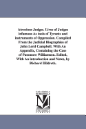 Atrocious Judges. Lives of Judges infamous As tools of Tyrants and instruments of Oppression. Compiled From the Judicial Biographies of John Lord Campbell. With An Appendix, Containing the Case of Passmore Williamson. Edited, With An introduction and...