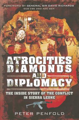 Atrocities, Diamonds and Diplomacy - Penfold, Peter