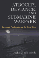 Atrocity, Deviance, and Submarine Warfare: Norms and Practices During the World Wars