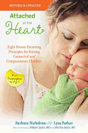Attached at the Heart: Eight Proven Parenting Principles for Raising Connected and Compassionate Children