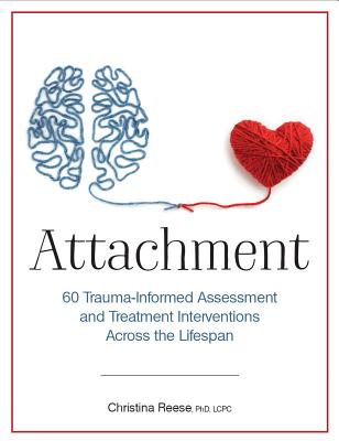 Attachment: 60 Trauma-Informed Assessment and Treatment Interventions Across the Lifespan - Reese, Christina
