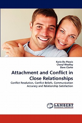 Attachment and Conflict in Close Relationships - Du Plessis, Karin, and Woolley, Cheryl, and Clarke, Dave