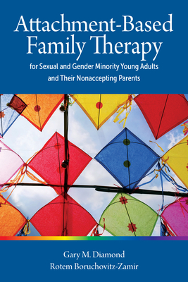 Attachment-Based Family Therapy for Sexual and Gender Minority Young Adults and Their Nonaccepting Parents - Diamond, Gary M, and Boruchovitz-Zamir, Rotem